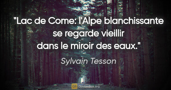 Sylvain Tesson citation: "Lac de Come: l'Alpe blanchissante se regarde vieillir dans le..."