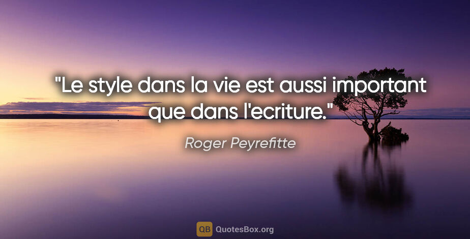 Roger Peyrefitte citation: "Le style dans la vie est aussi important que dans l'ecriture."