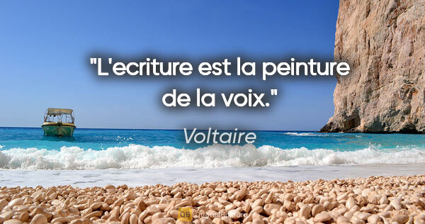 Voltaire citation: "L'ecriture est la peinture de la voix."