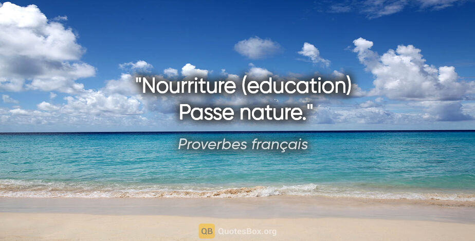 Proverbes français citation: "Nourriture (education)  Passe nature."