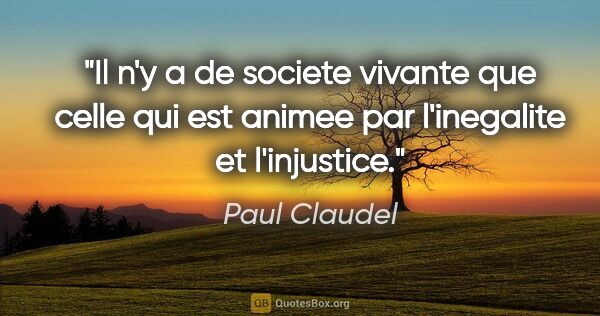 Paul Claudel citation: "Il n'y a de societe vivante que celle qui est animee par..."