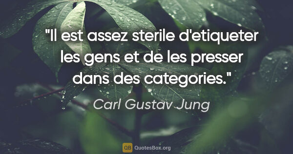 Carl Gustav Jung citation: "Il est assez sterile d'etiqueter les gens et de les presser..."