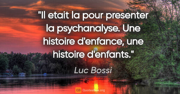 Luc Bossi citation: "Il etait la pour presenter la psychanalyse. Une histoire..."
