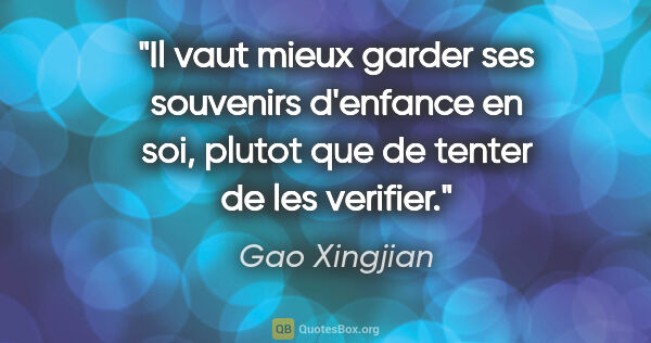 Gao Xingjian citation: "Il vaut mieux garder ses souvenirs d'enfance en soi, plutot..."