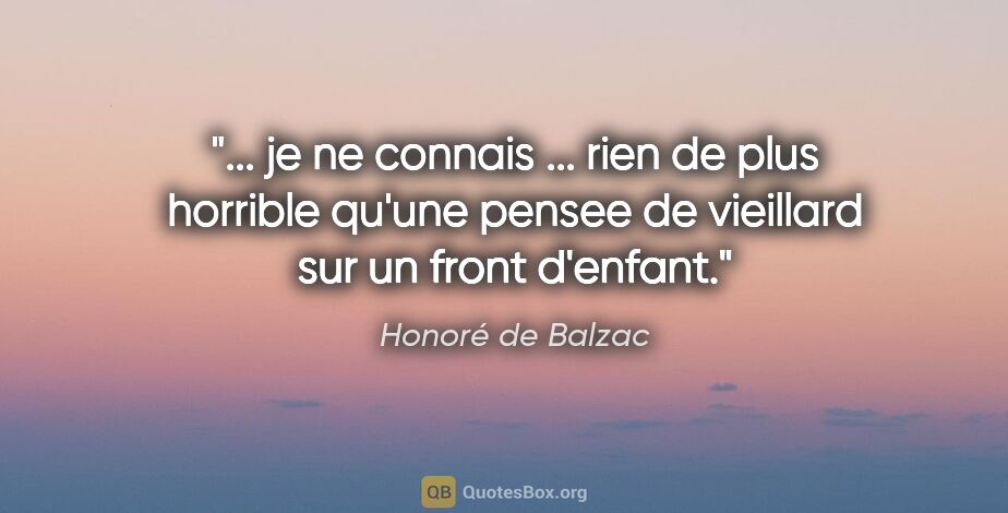 Honoré de Balzac citation: " je ne connais ... rien de plus horrible qu'une pensee de..."