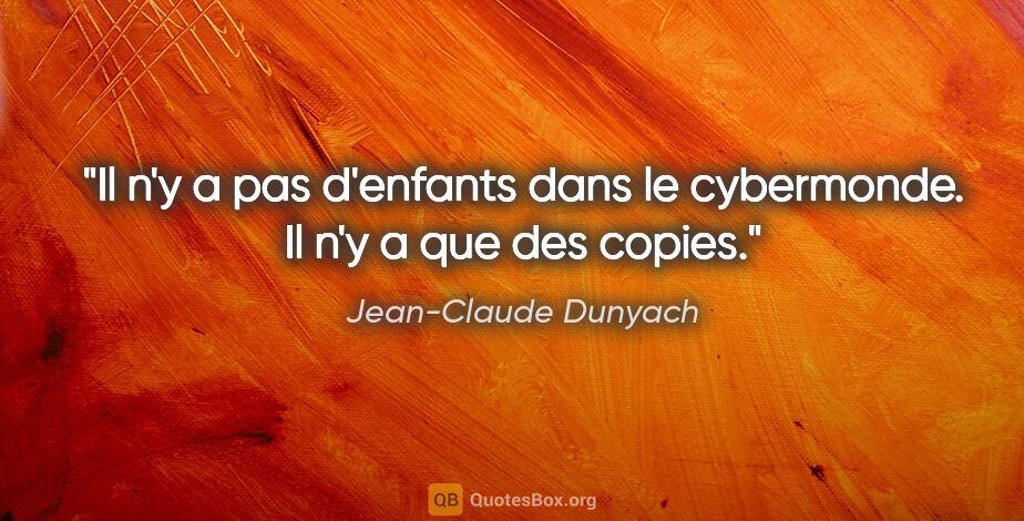 Jean-Claude Dunyach citation: "Il n'y a pas d'enfants dans le cybermonde. Il n'y a que des..."