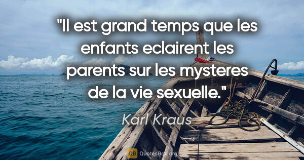 Karl Kraus citation: "Il est grand temps que les enfants eclairent les parents sur..."