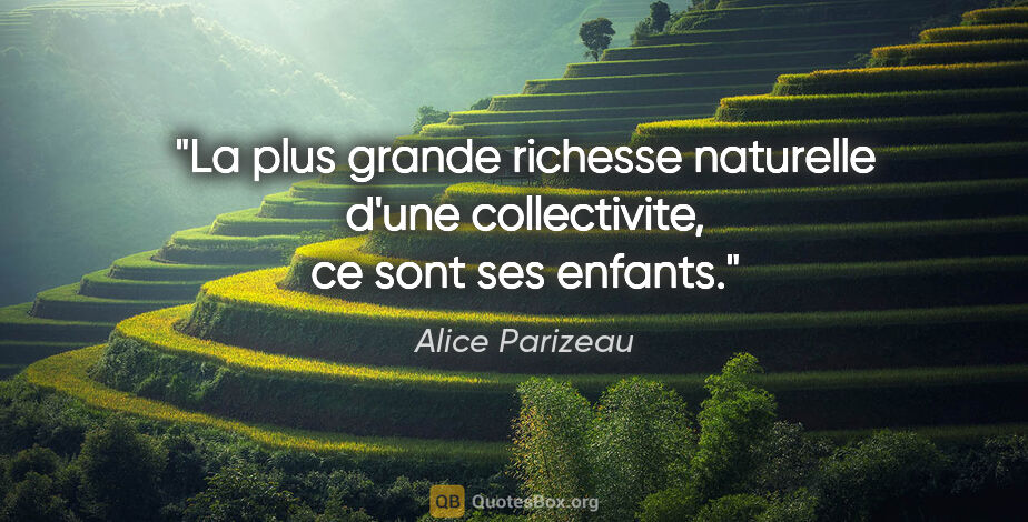Alice Parizeau citation: "La plus grande richesse naturelle d'une collectivite, ce sont..."
