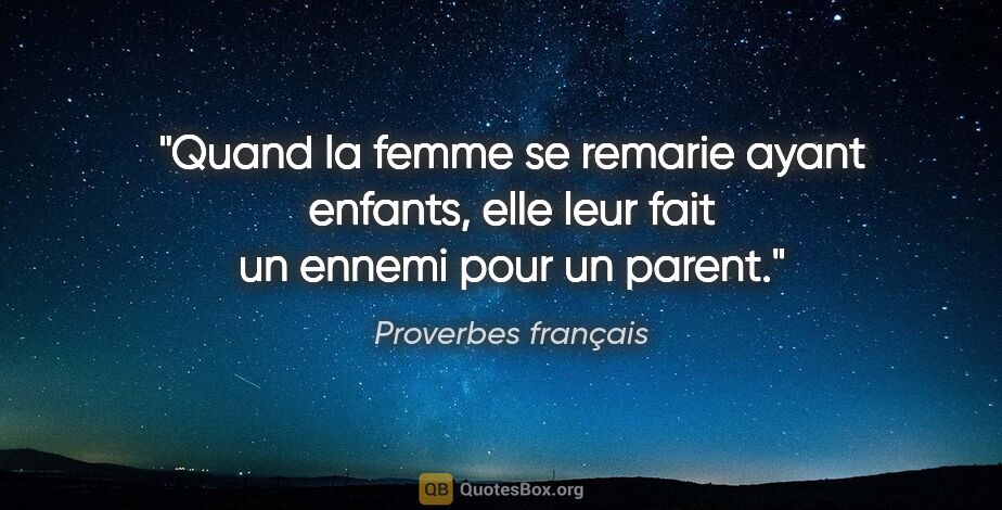 Proverbes français citation: "Quand la femme se remarie ayant enfants, elle leur fait un..."
