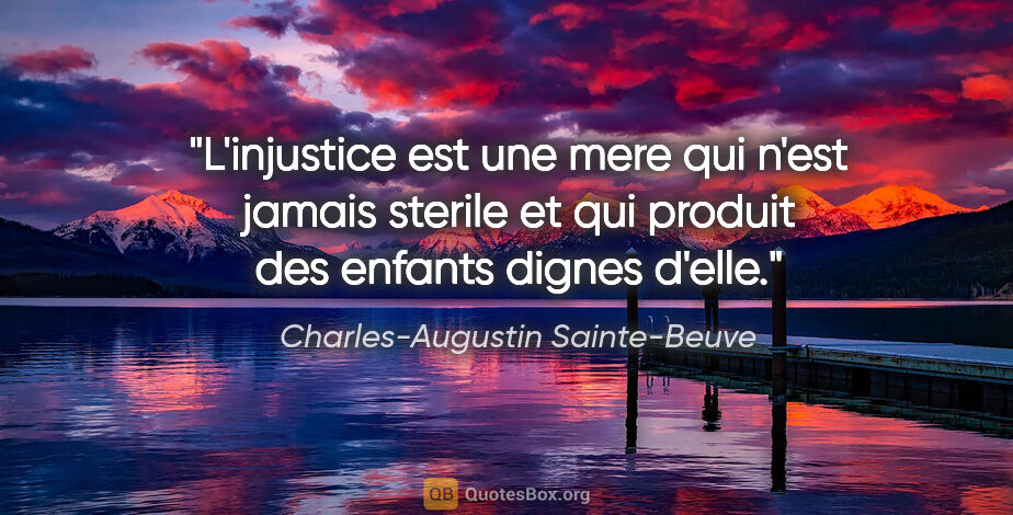 Charles-Augustin Sainte-Beuve citation: "L'injustice est une mere qui n'est jamais sterile et qui..."