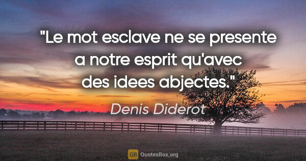 Denis Diderot citation: "Le mot esclave ne se presente a notre esprit qu'avec des idees..."