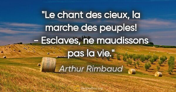 Arthur Rimbaud citation: "Le chant des cieux, la marche des peuples! - Esclaves, ne..."