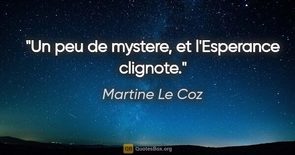 Martine Le Coz citation: "Un peu de mystere, et l'Esperance clignote."