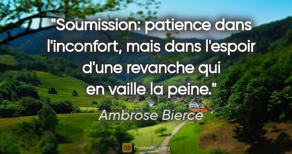 Ambrose Bierce citation: "Soumission: patience dans l'inconfort, mais dans l'espoir..."
