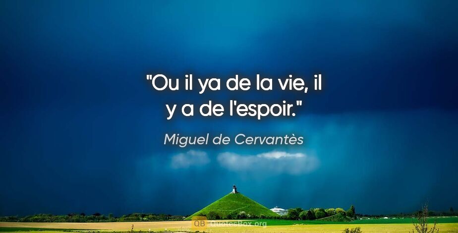Miguel de Cervantès citation: "Ou il ya de la vie, il y a de l'espoir."