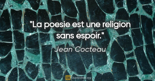Jean Cocteau citation: "La poesie est une religion sans espoir."