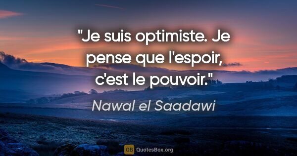 Nawal el Saadawi citation: "Je suis optimiste. Je pense que l'espoir, c'est le pouvoir."