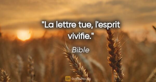 Bible citation: "La lettre tue, l'esprit vivifie."