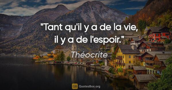 Théocrite citation: "Tant qu'il y a de la vie, il y a de l'espoir."