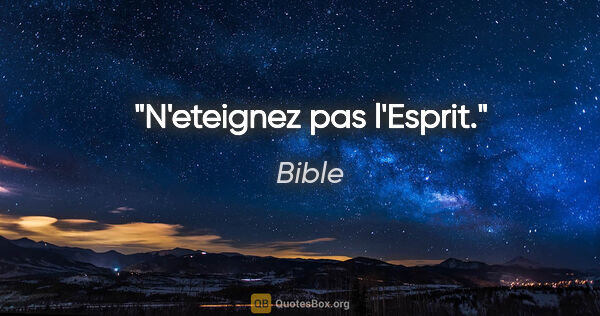 Bible citation: "N'eteignez pas l'Esprit."