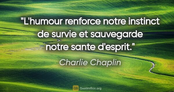 Charlie Chaplin citation: "L'humour renforce notre instinct de survie et sauvegarde notre..."