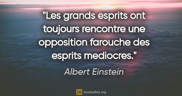 Albert Einstein citation: "Les grands esprits ont toujours rencontre une opposition..."