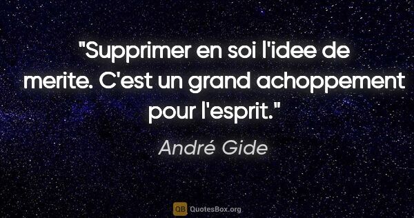 André Gide citation: "Supprimer en soi l'idee de merite. C'est un grand achoppement..."