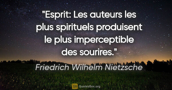 Friedrich Wilhelm Nietzsche citation: "Esprit: Les auteurs les plus spirituels produisent le plus..."