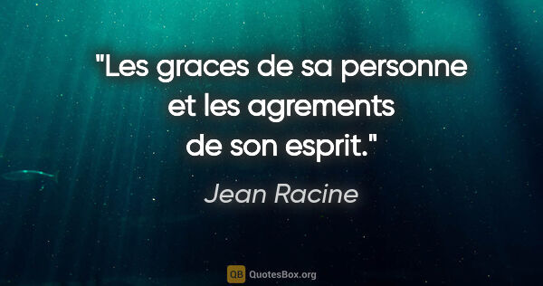 Jean Racine citation: "Les graces de sa personne et les agrements de son esprit."