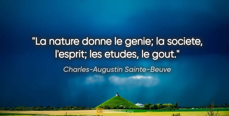 Charles-Augustin Sainte-Beuve citation: "La nature donne le genie; la societe, l'esprit; les etudes, le..."
