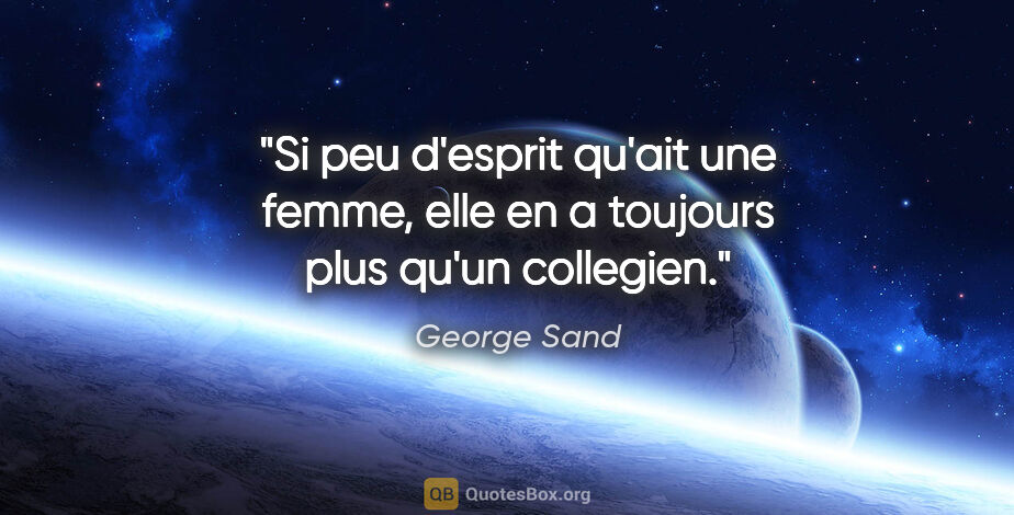 George Sand citation: "Si peu d'esprit qu'ait une femme, elle en a toujours plus..."