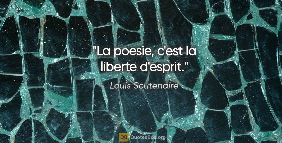 Louis Scutenaire citation: "La poesie, c'est la liberte d'esprit."