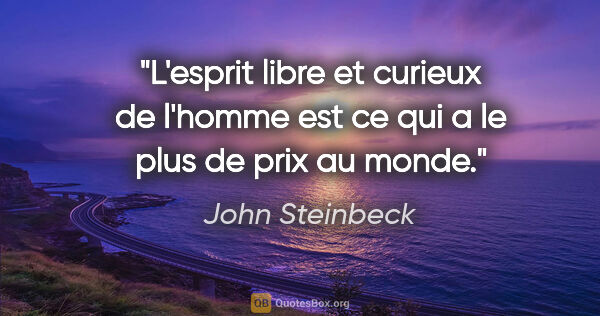 John Steinbeck citation: "L'esprit libre et curieux de l'homme est ce qui a le plus de..."