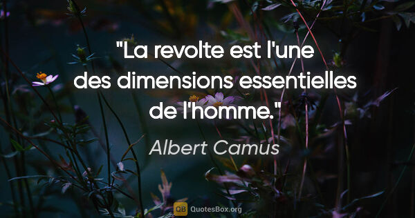 Albert Camus citation: "La revolte est l'une des dimensions essentielles de l'homme."