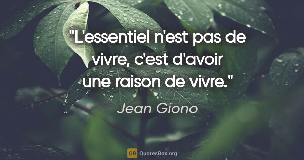 Jean Giono citation: "L'essentiel n'est pas de vivre, c'est d'avoir une raison de..."