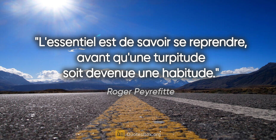 Roger Peyrefitte citation: "L'essentiel est de savoir se reprendre, avant qu'une turpitude..."