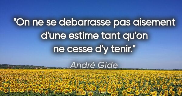 André Gide citation: "On ne se debarrasse pas aisement d'une estime tant qu'on ne..."