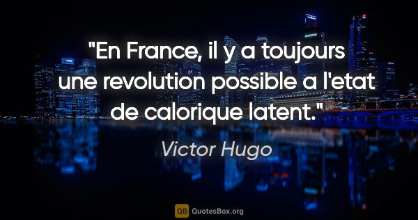 Victor Hugo citation: "En France, il y a toujours une revolution possible a l'etat de..."