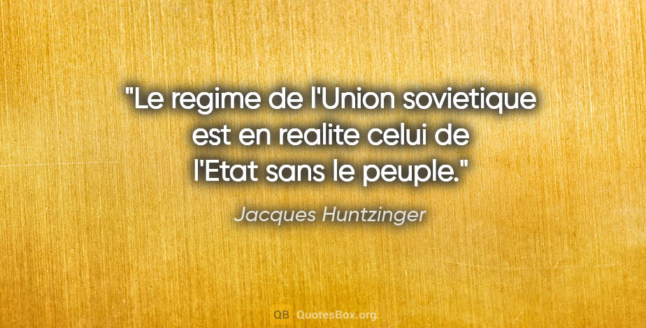 Jacques Huntzinger citation: "Le regime de l'Union sovietique est en realite celui de l'Etat..."