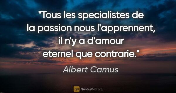 Albert Camus citation: "Tous les specialistes de la passion nous l'apprennent, il n'y..."
