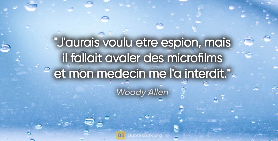 Woody Allen citation: "J'aurais voulu etre espion, mais il fallait avaler des..."
