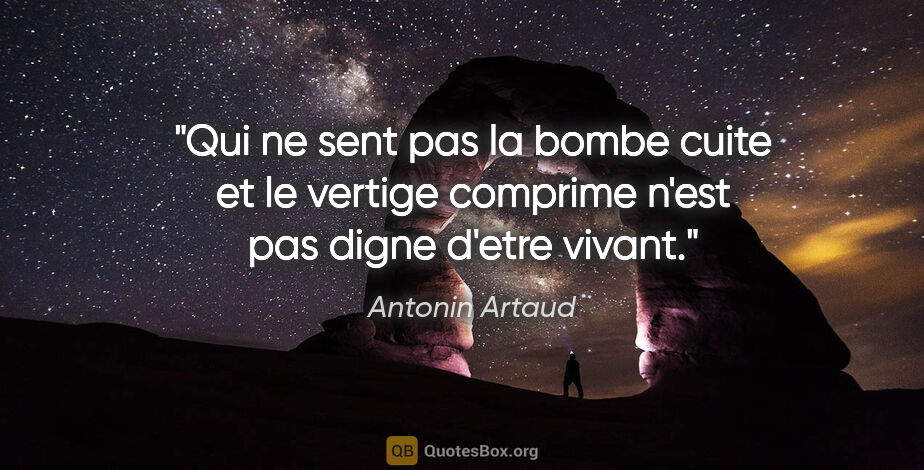 Antonin Artaud citation: "Qui ne sent pas la bombe cuite et le vertige comprime n'est..."