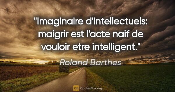 Roland Barthes citation: "Imaginaire d'intellectuels: maigrir est l'acte naif de vouloir..."