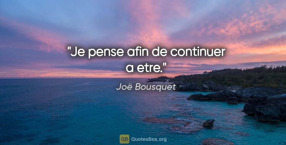 Joë Bousquet citation: "Je pense afin de continuer a etre."