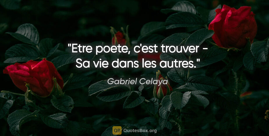 Gabriel Celaya citation: "Etre poete, c'est trouver - Sa vie dans les autres."