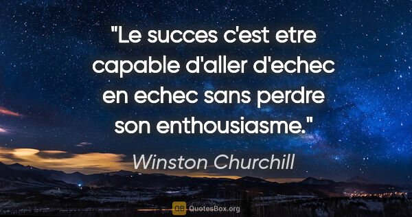 Winston Churchill citation: "Le succes c'est etre capable d'aller d'echec en echec sans..."