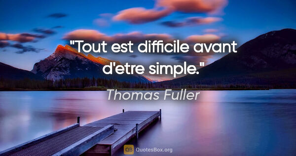Thomas Fuller citation: "Tout est difficile avant d'etre simple."