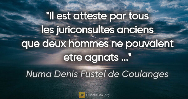 Numa Denis Fustel de Coulanges citation: "Il est atteste par tous les juriconsultes anciens que deux..."