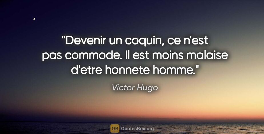 Victor Hugo citation: "Devenir un coquin, ce n'est pas commode. Il est moins malaise..."