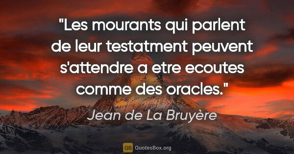 Jean de La Bruyère citation: "Les mourants qui parlent de leur testatment peuvent s'attendre..."